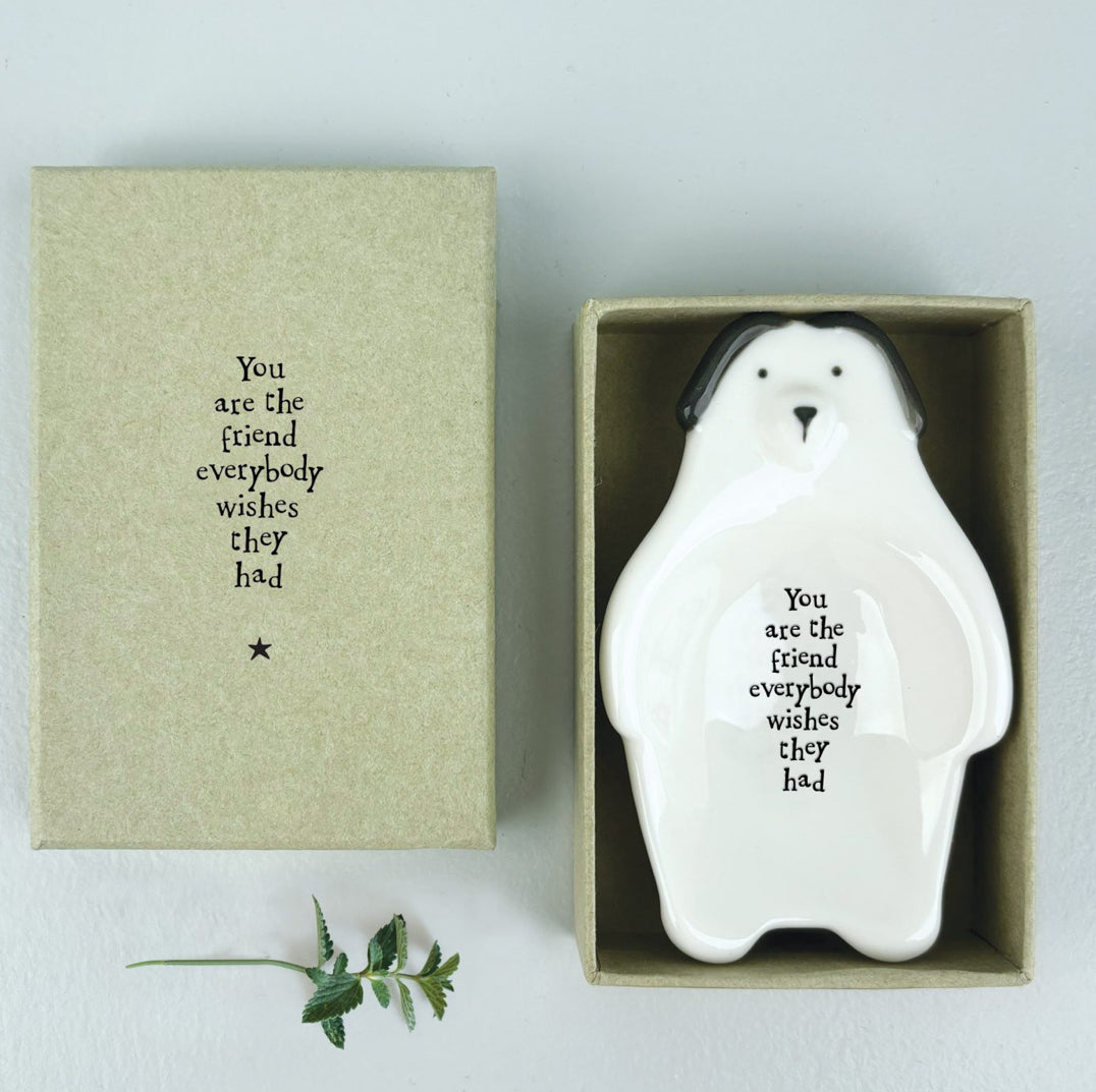 Flat dish-Dog / You are the friend everybody wishes they had
