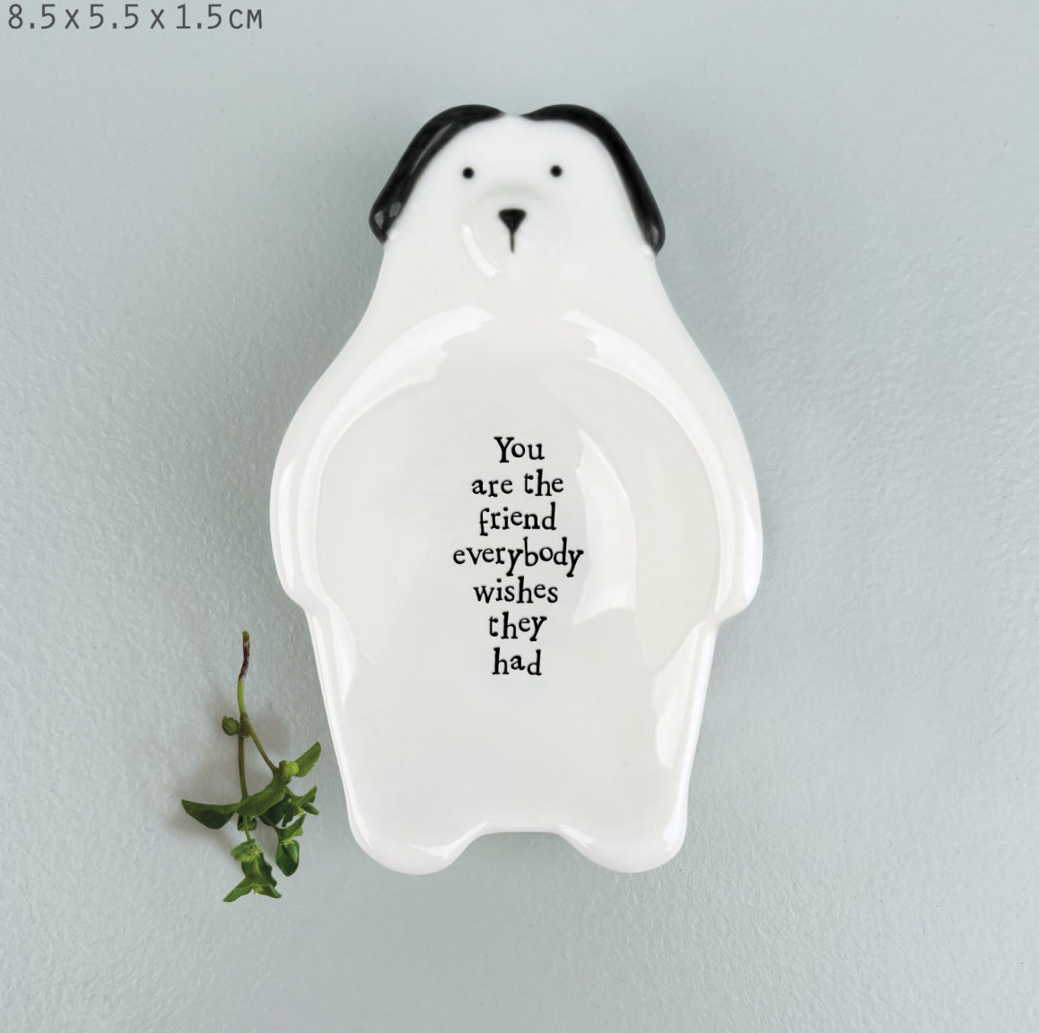 Flat dish-Dog / You are the friend everybody wishes they had