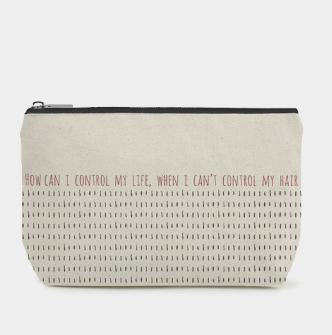 Cosmetic bag-How can I control my life when I can’t control my hair