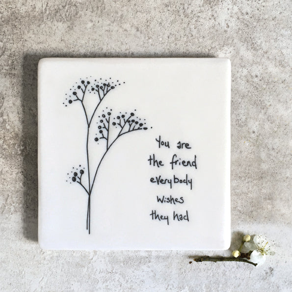 Porcelain Floral Coaster - You are the friend everybody wishes they had