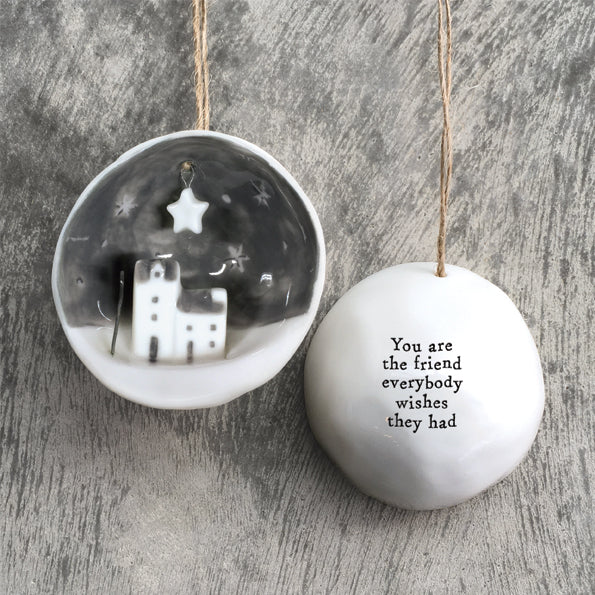 Half porcelain bauble-You are the friend everybody wishes they had