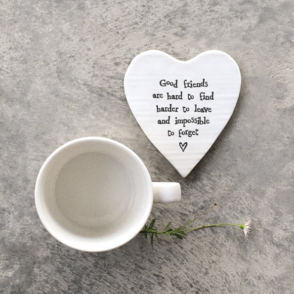 Heart Shaped Porcelain coaster - Good friends are hard to find, harder to leave and impossible to forget